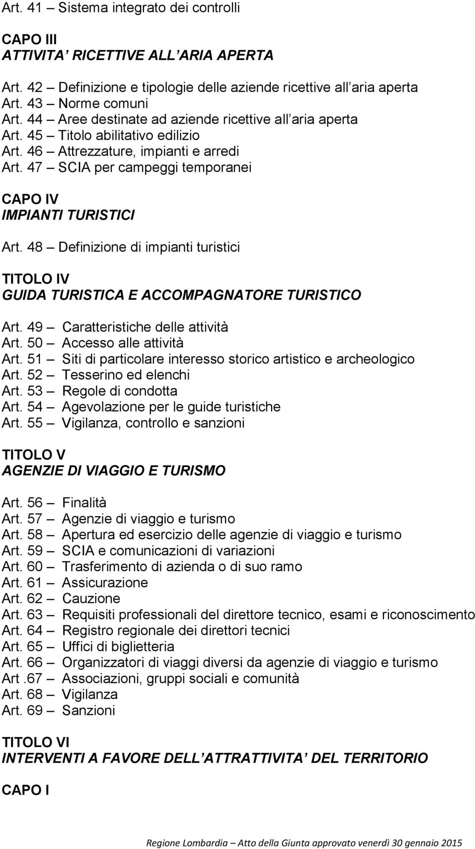 48 Definizione di impianti turistici TITOLO IV GUIDA TURISTICA E ACCOMPAGNATORE TURISTICO Art. 49 Caratteristiche delle attività Art. 50 Accesso alle attività Art.