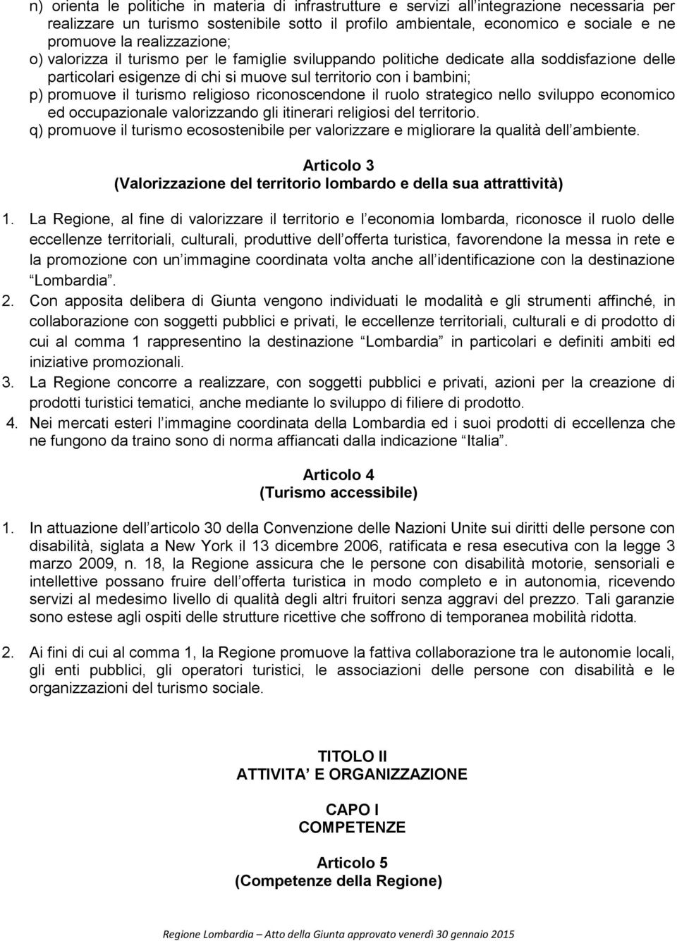 turismo religioso riconoscendone il ruolo strategico nello sviluppo economico ed occupazionale valorizzando gli itinerari religiosi del territorio.