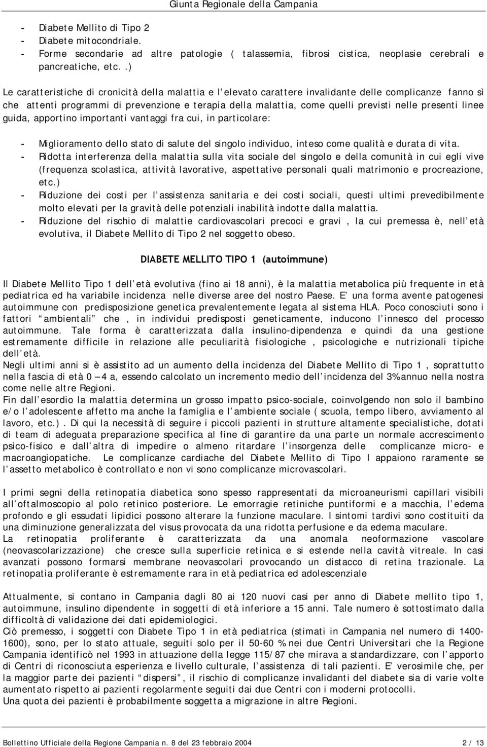 nelle presenti linee guida, apportino importanti vantaggi fra cui, in particolare: - Miglioramento dello stato di salute del singolo individuo, inteso come qualità e durata di vita.