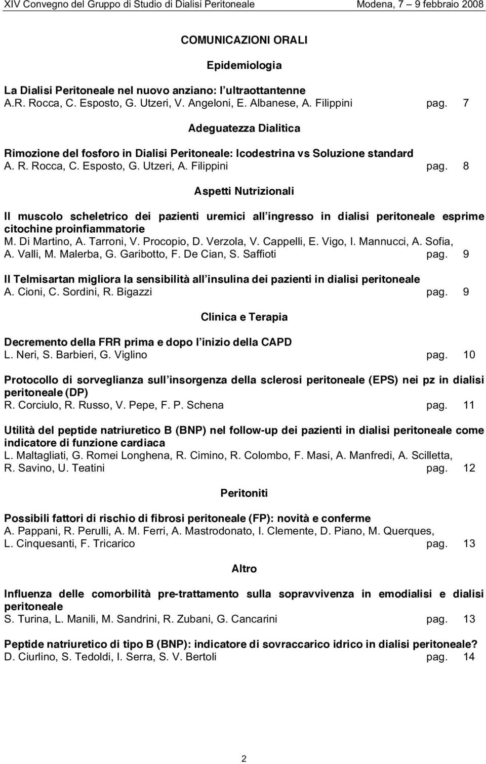 8 Aspetti Nutrizionali Il muscolo scheletrico dei pazienti uremici all ingresso in dialisi peritoneale esprime citochine proinfiammatorie M. Di Martino, A. Tarroni, V. Procopio, D. Verzola, V.