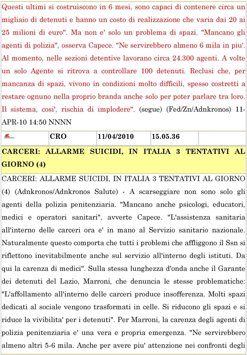 A volte un solo Agente si ritrova a controllare 100 detenuti.