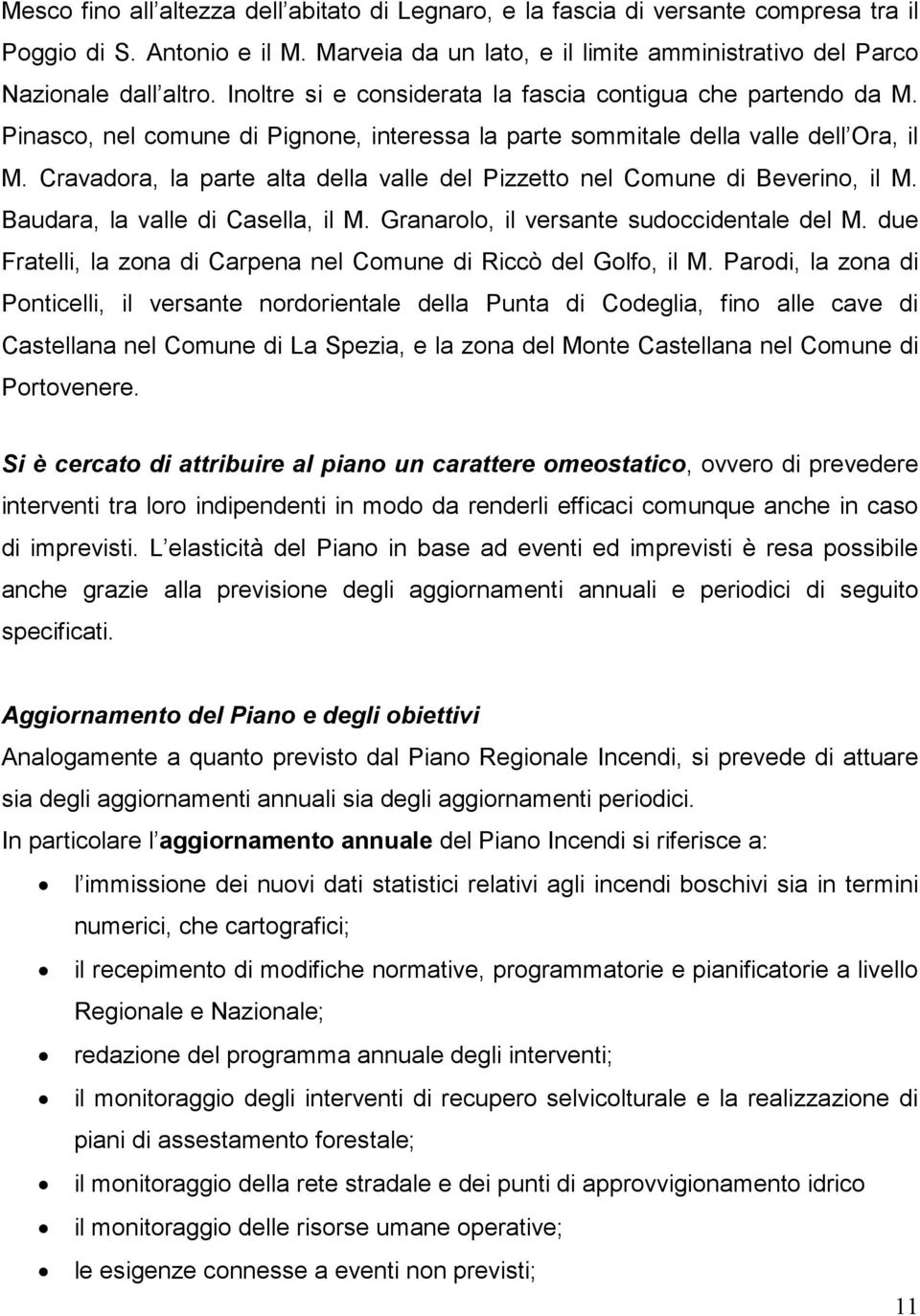 Cravadora, la parte alta della valle del Pizzetto nel Comune di Beverino, il M. Baudara, la valle di Casella, il M. Granarolo, il versante sudoccidentale del M.