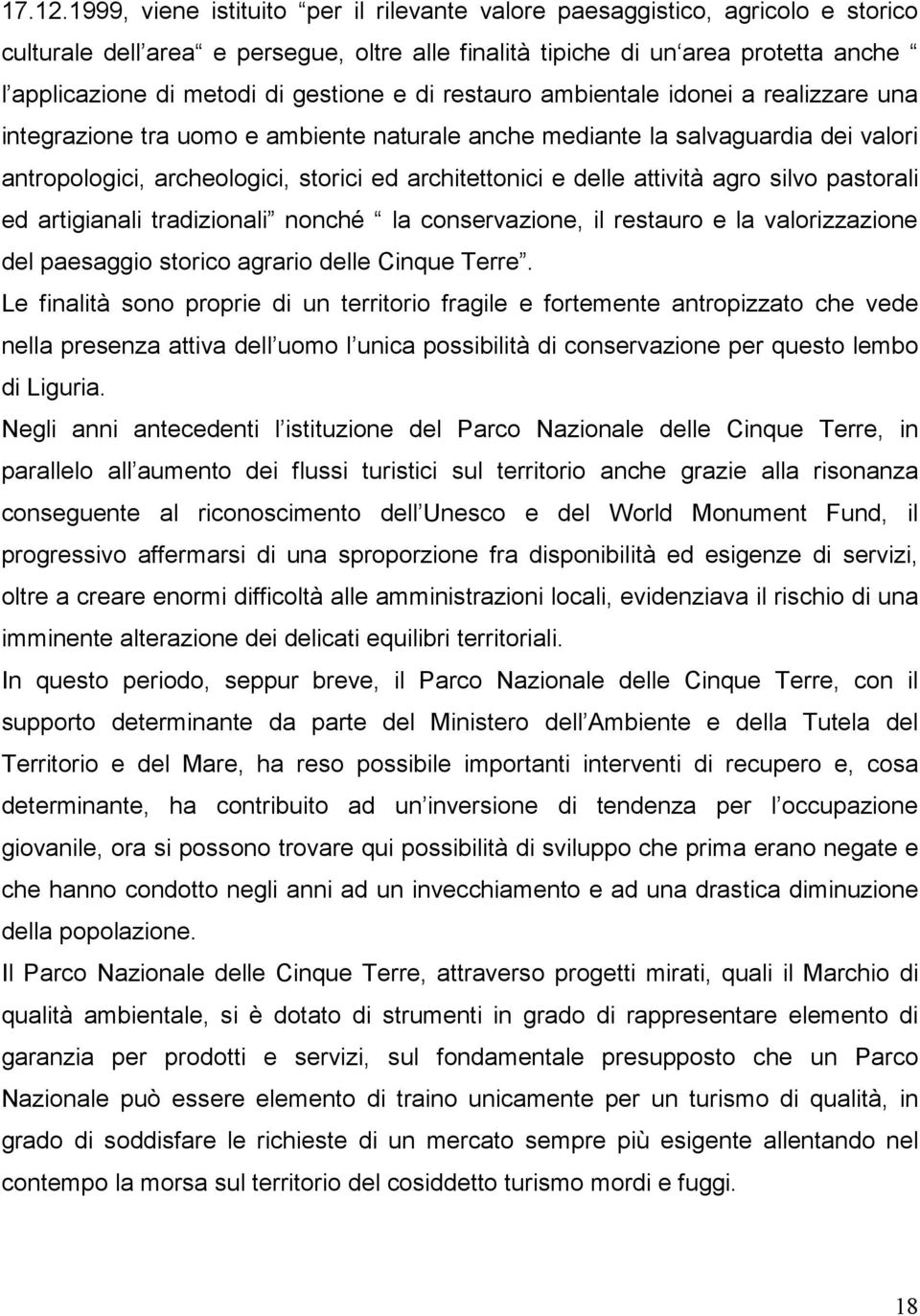 gestione e di restauro ambientale idonei a realizzare una integrazione tra uomo e ambiente naturale anche mediante la salvaguardia dei valori antropologici, archeologici, storici ed architettonici e