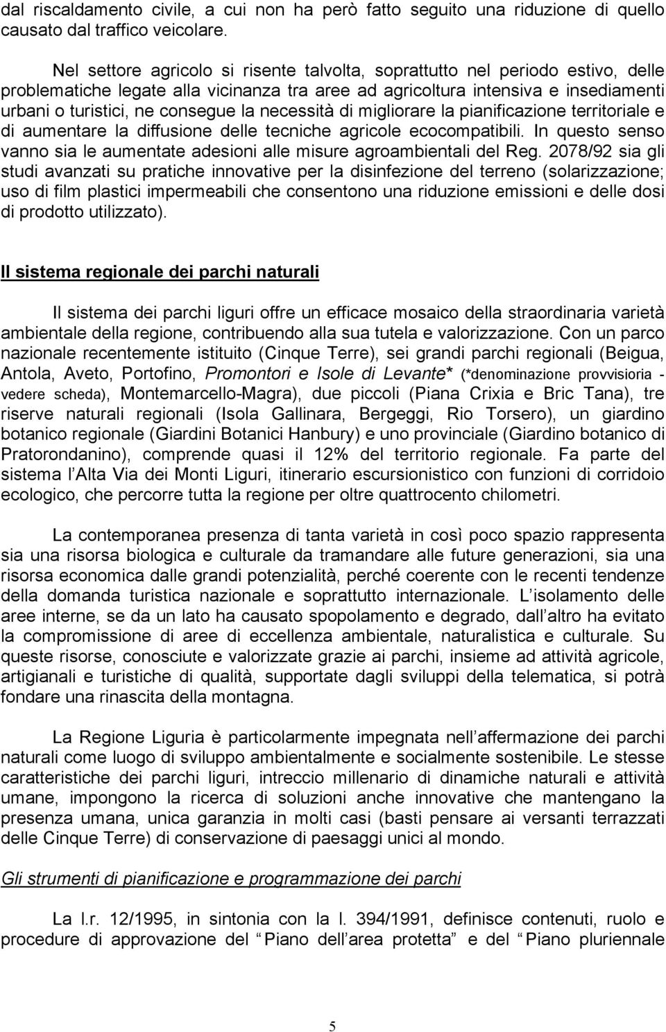 necessità di migliorare la pianificazione territoriale e di aumentare la diffusione delle tecniche agricole ecocompatibili.