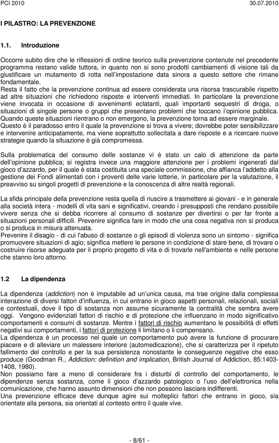 visione tali da giustificare un mutamento di rotta nell impostazione data sinora a questo settore che rimane fondamentale.