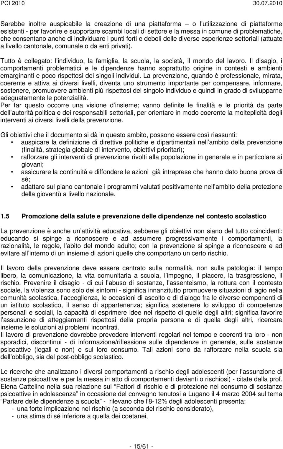 Tutto è collegato: l individuo, la famiglia, la scuola, la società, il mondo del lavoro.