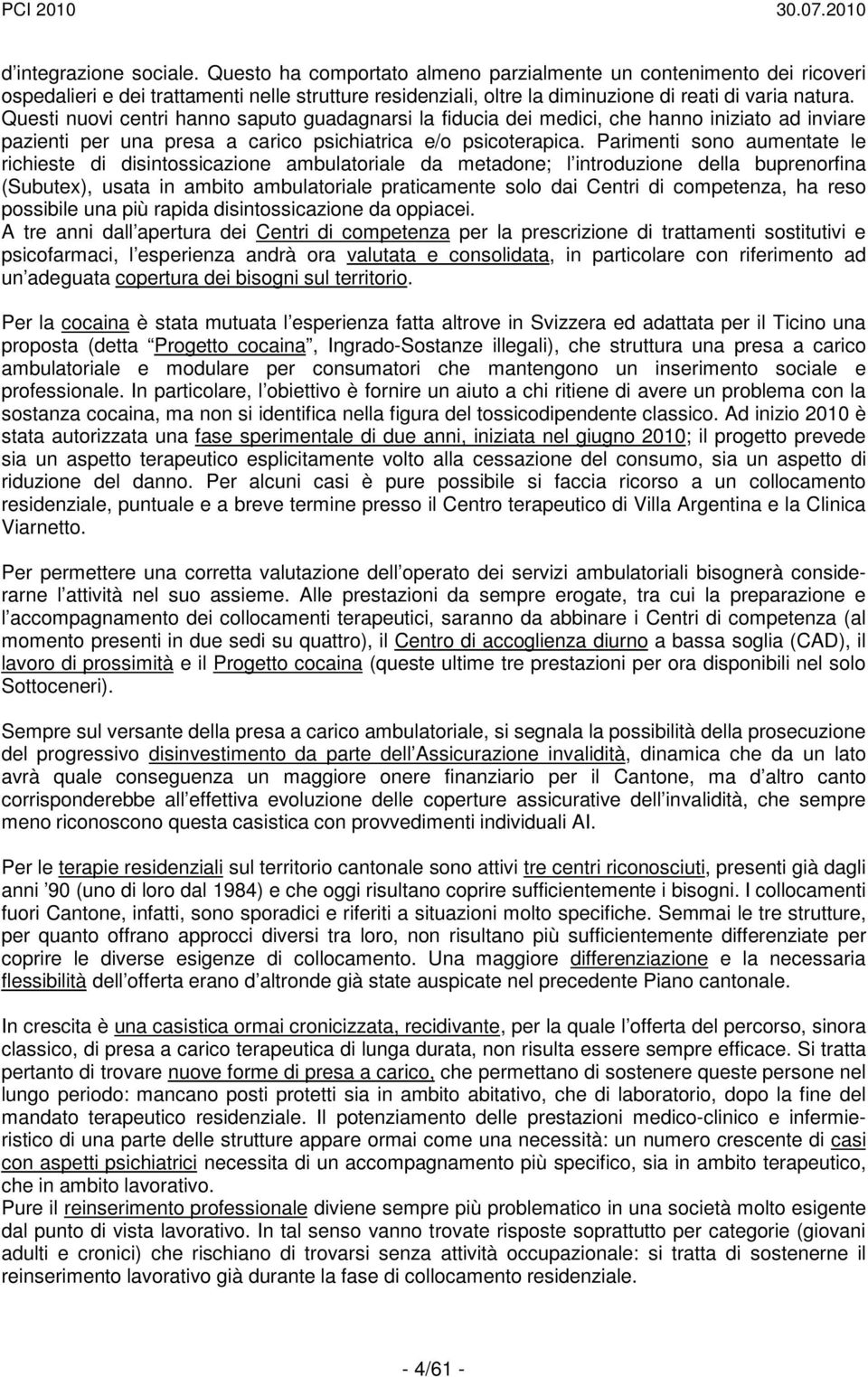 Parimenti sono aumentate le richieste di disintossicazione ambulatoriale da metadone; l introduzione della buprenorfina (Subutex), usata in ambito ambulatoriale praticamente solo dai Centri di