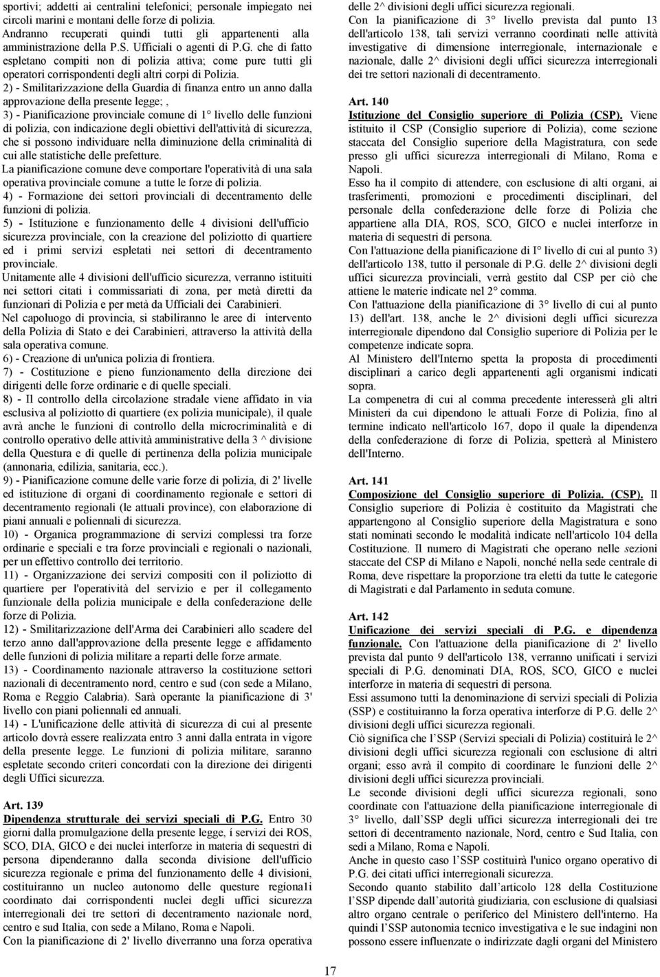 2) - Smilitarizzazione della Guardia di finanza entro un anno dalla approvazione della presente legge;, 3) - Pianificazione provinciale comune di 1 livello delle funzioni di polizia, con indicazione