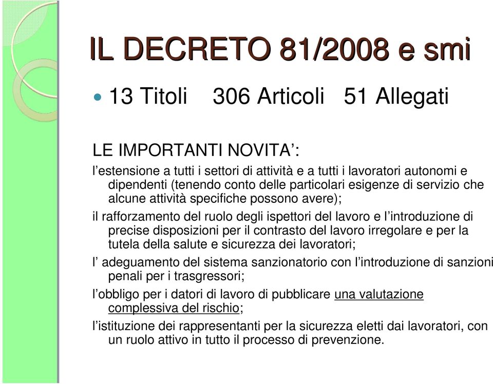 del lavoro irregolare e per la tutela della salute e sicurezza dei lavoratori; l adeguamento del sistema sanzionatorio con l introduzione di sanzioni penali per i trasgressori; l obbligo per i