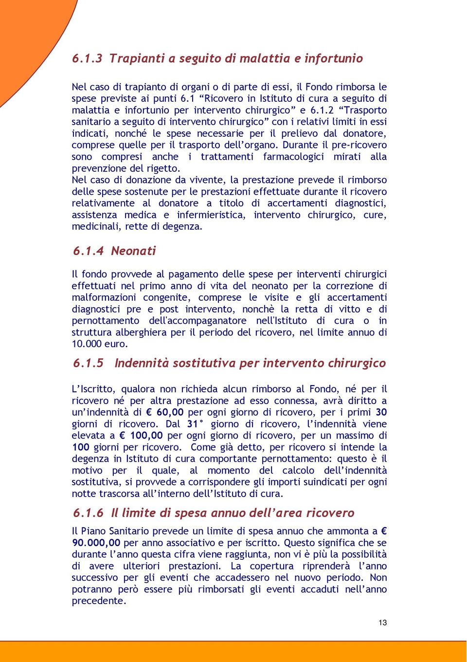 nonché le spese necessarie per il prelievo dal donatore, comprese quelle per il trasporto dell organo.