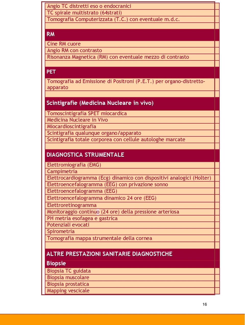 Miocardioscintigrafia Scintigrafia qualunque organo/apparato Scintigrafia totale corporea con cellule autologhe marcate DDI IIAA GGNN OOSSTTI IICCAA SSTTRRUUMMEENNTTAALLEE Elettromiografia (EMG)