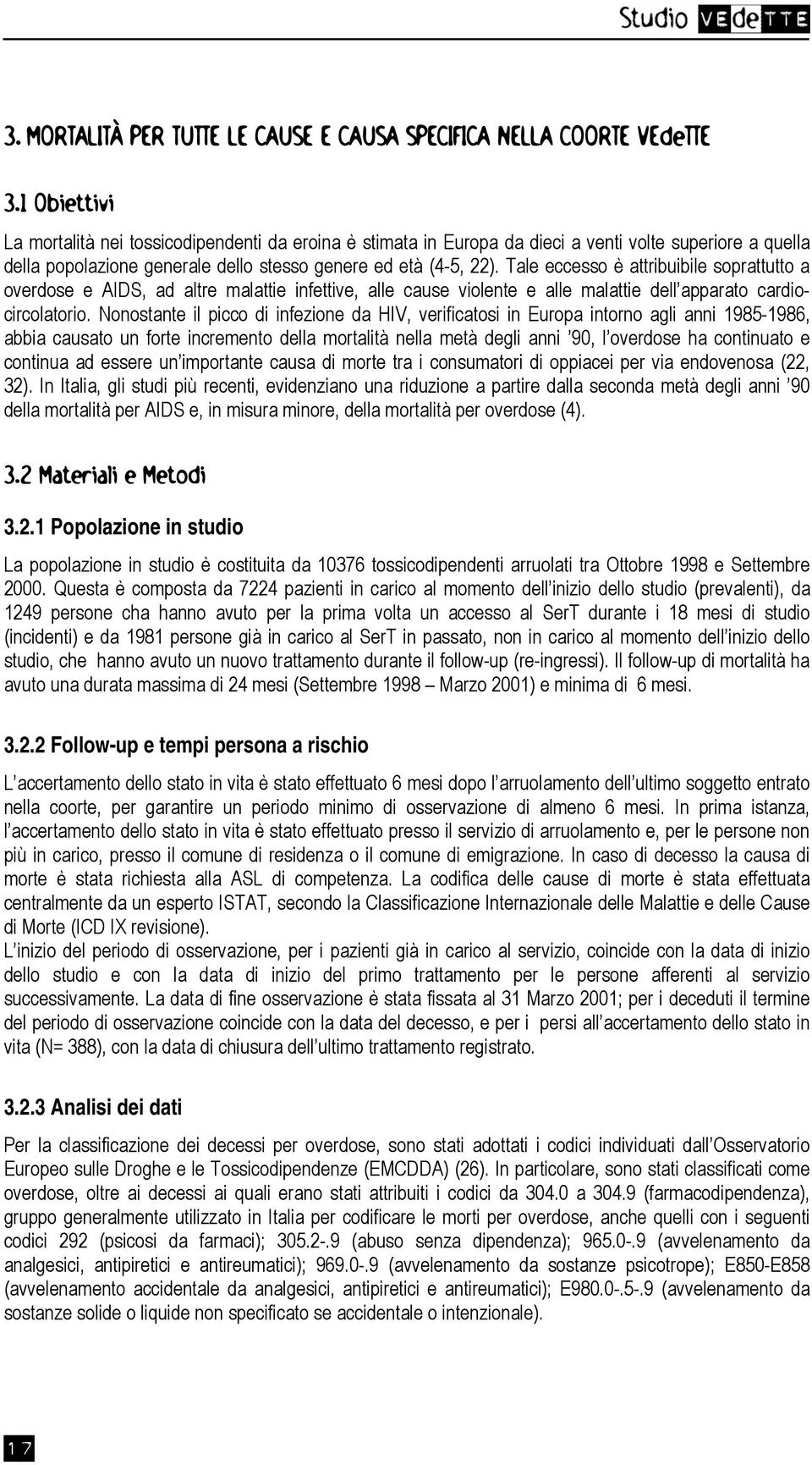 Tale eccesso è attribuibile soprattutto a overdose e AIDS, ad altre malattie infettive, alle cause violente e alle malattie dell apparato cardiocircolatorio.