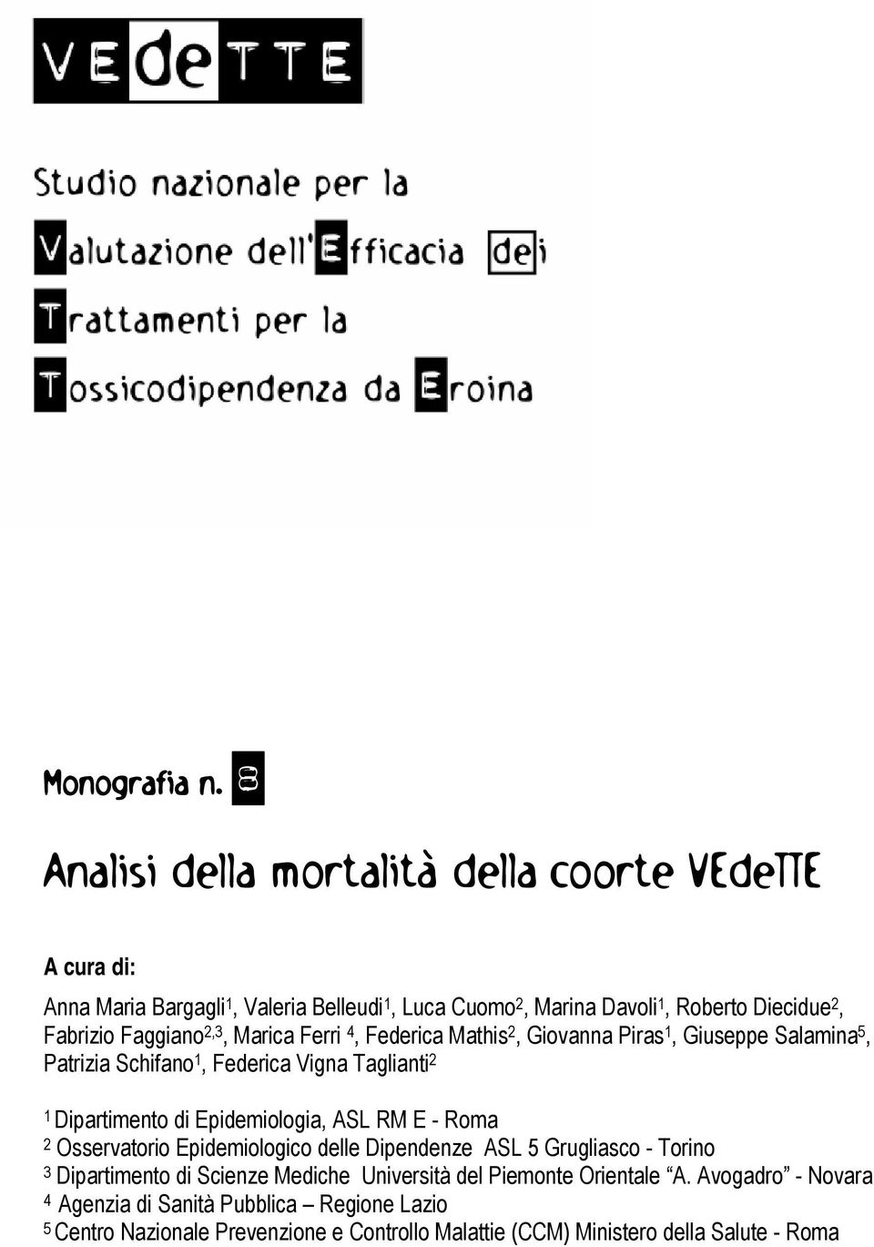 Faggiano 2,3, Marica Ferri 4, Federica Mathis 2, Giovanna Piras 1, Giuseppe Salamina 5, Patrizia Schifano 1, Federica Vigna Taglianti 2 1 Dipartimento di