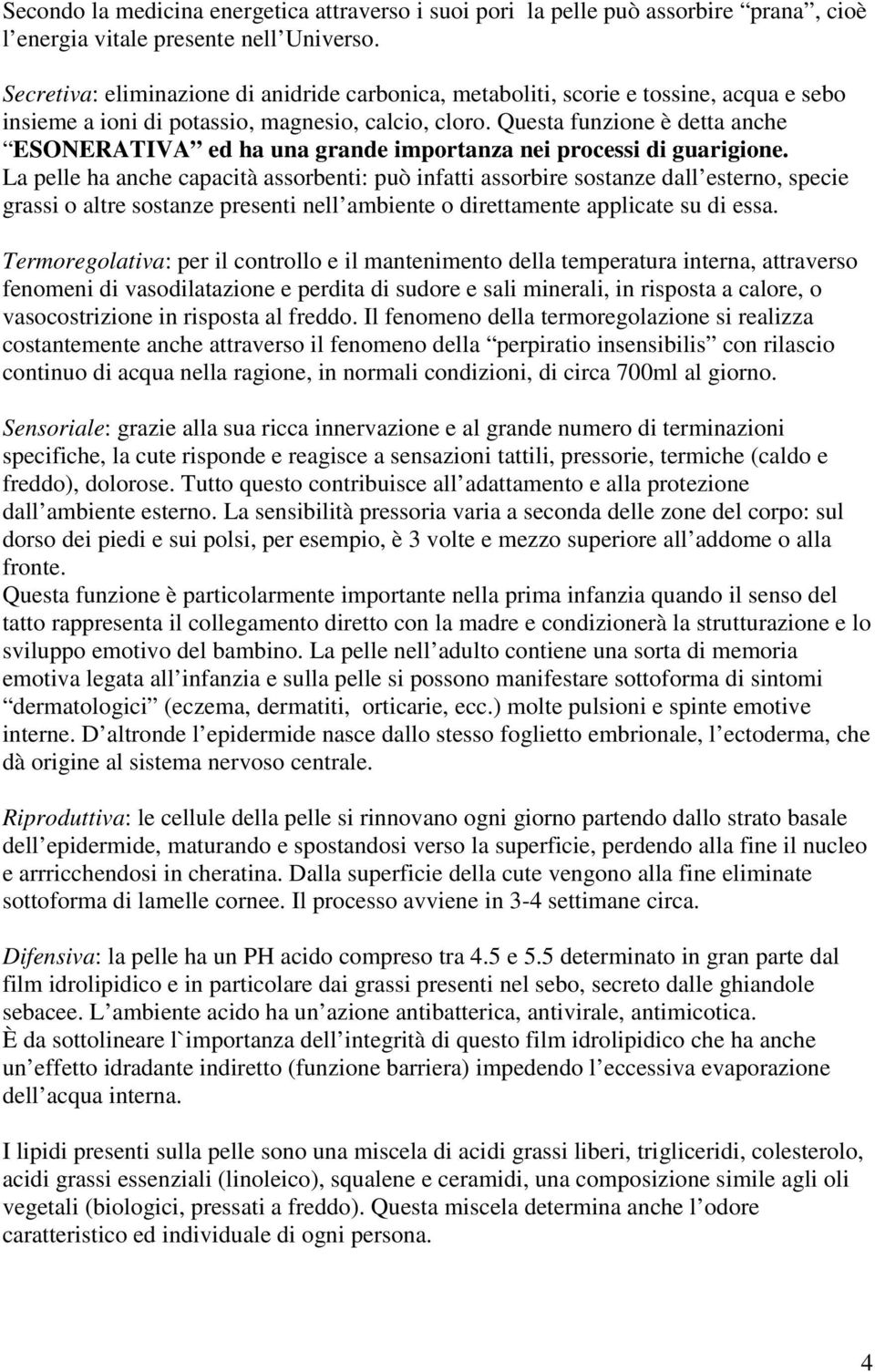 Questa funzione è detta anche ESONERATIVA ed ha una grande importanza nei processi di guarigione.