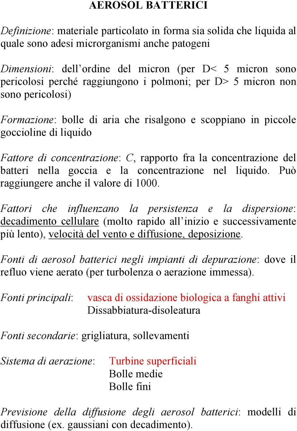 rapporto fra la concentrazione del batteri nella goccia e la concentrazione nel liquido. Può raggiungere anche il valore di 1000.