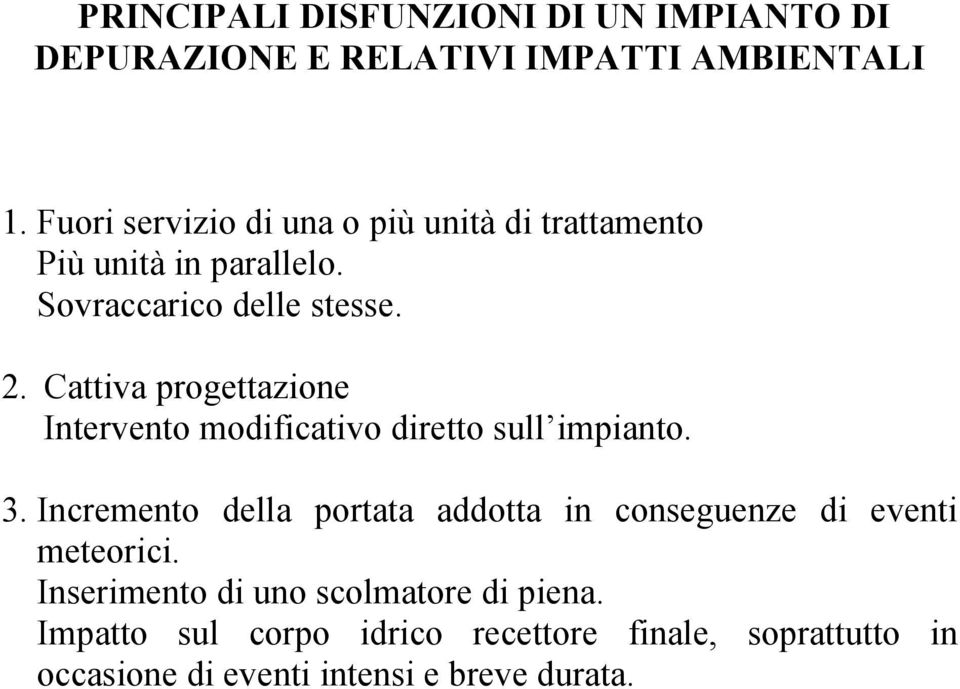 Cattiva progettazione Intervento modificativo diretto sull impianto. 3.