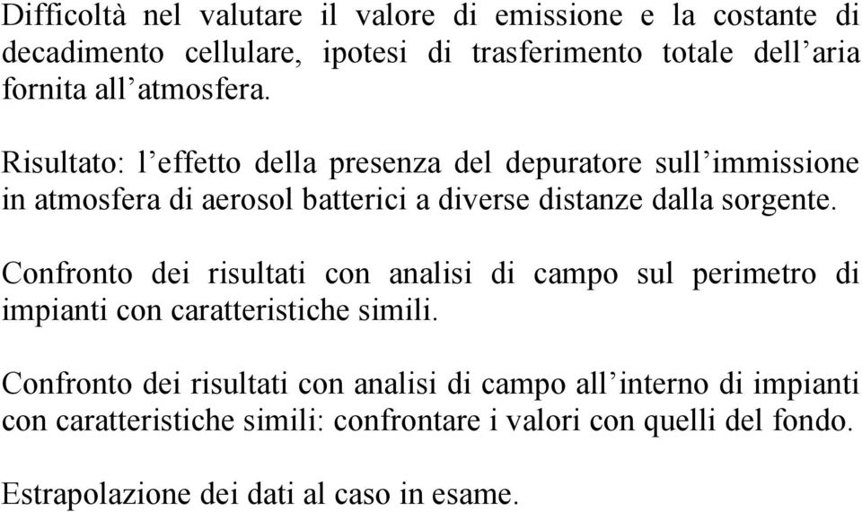 Risultato: l effetto della presenza del depuratore sull immissione in atmosfera di aerosol batterici a diverse distanze dalla sorgente.