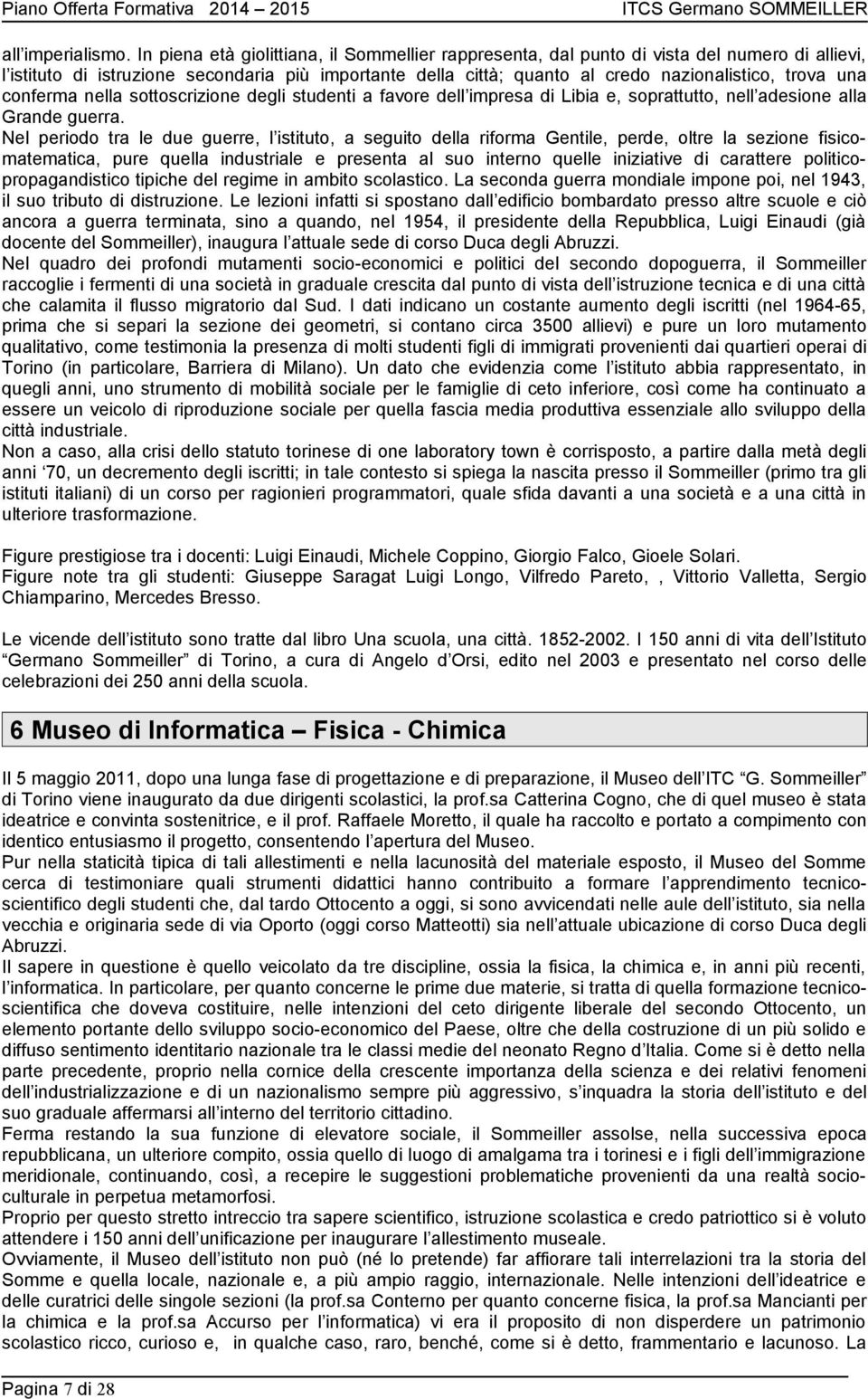 una conferma nella sottoscrizione degli studenti a favore dell impresa di Libia e, soprattutto, nell adesione alla Grande guerra.