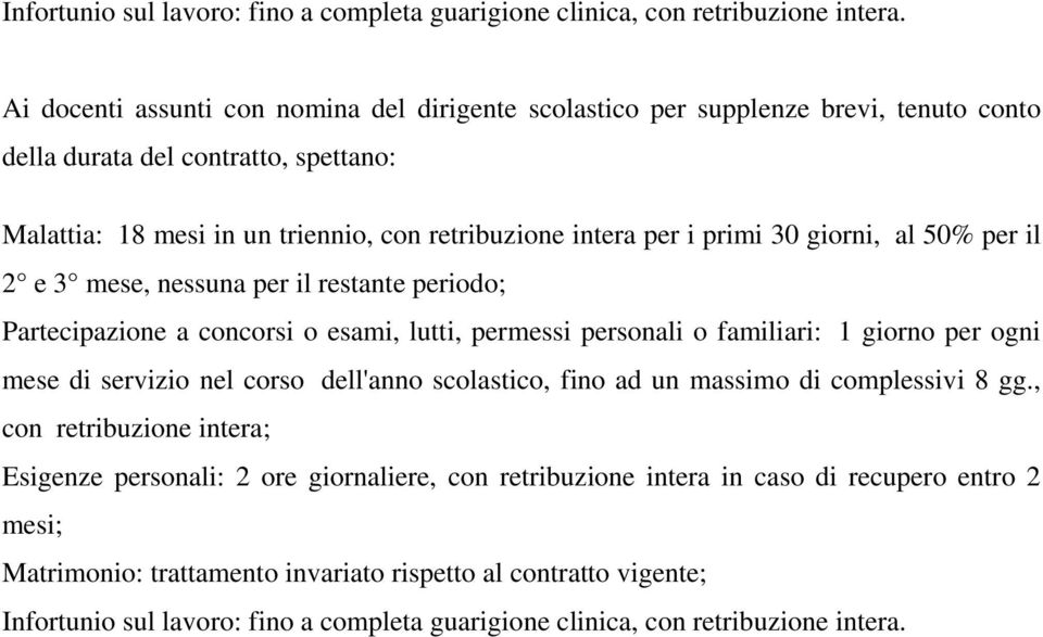 giorni, al 50% per il 2 e 3 mese, nessuna per il restante periodo; Partecipazione a concorsi o esami, lutti, permessi personali o familiari: 1 giorno per ogni mese di servizio nel corso dell'anno