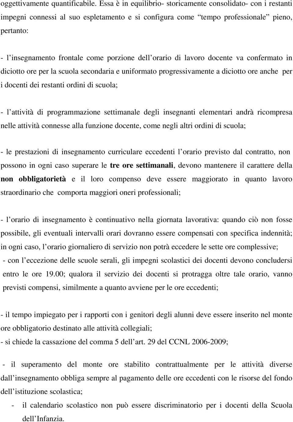 dell orario di lavoro docente va confermato in diciotto ore per la scuola secondaria e uniformato progressivamente a diciotto ore anche per i docenti dei restanti ordini di scuola; - l attività di