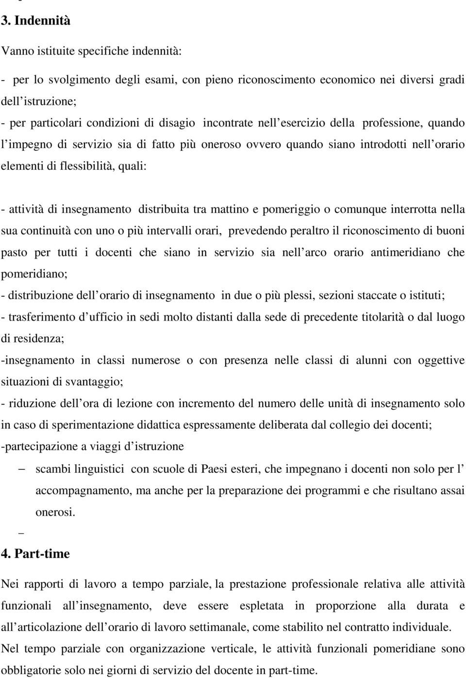 insegnamento distribuita tra mattino e pomeriggio o comunque interrotta nella sua continuità con uno o più intervalli orari, prevedendo peraltro il riconoscimento di buoni pasto per tutti i docenti