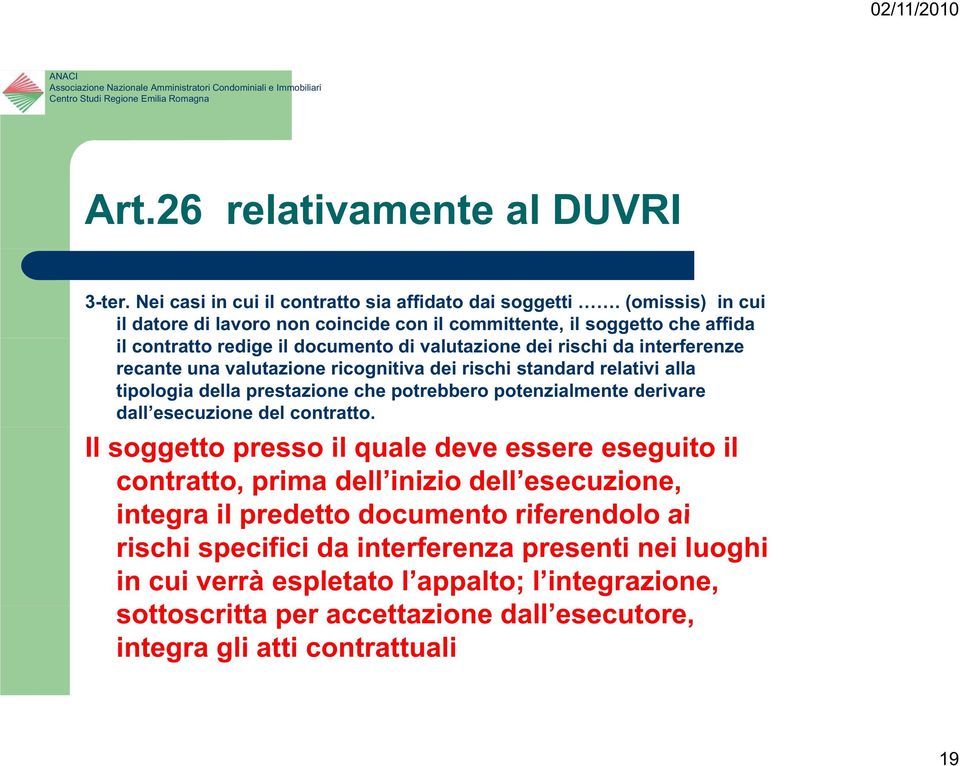 valutazione ricognitiva dei rischi standard relativi alla tipologia della prestazione che potrebbero potenzialmente derivare dall esecuzione del contratto.