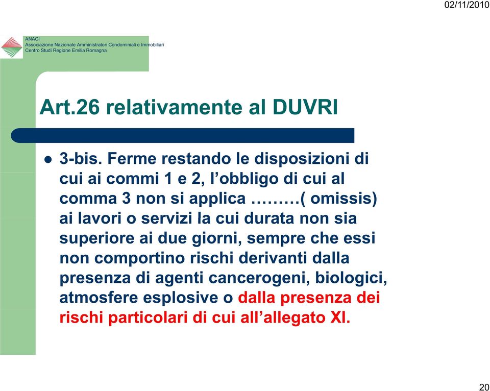 omissis) ai lavori o servizi la cui durata non sia superiore ai due giorni, sempre che essi non