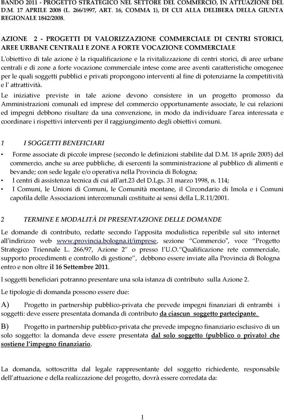 di centri storici, di aree urbane centrali e di zone a forte vocazione commerciale intese come aree aventi caratteristiche omogenee per le quali soggetti pubblici e privati propongono interventi al