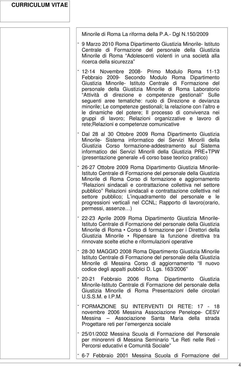 sicurezza - 12-14 Novembre 2008- Primo Modulo Roma 11-13 Febbraio 2009- Secondo Modulo Roma Dipartimento Giustizia Minorile- Istituto Centrale di Formazione del personale della Giustizia Minorile di