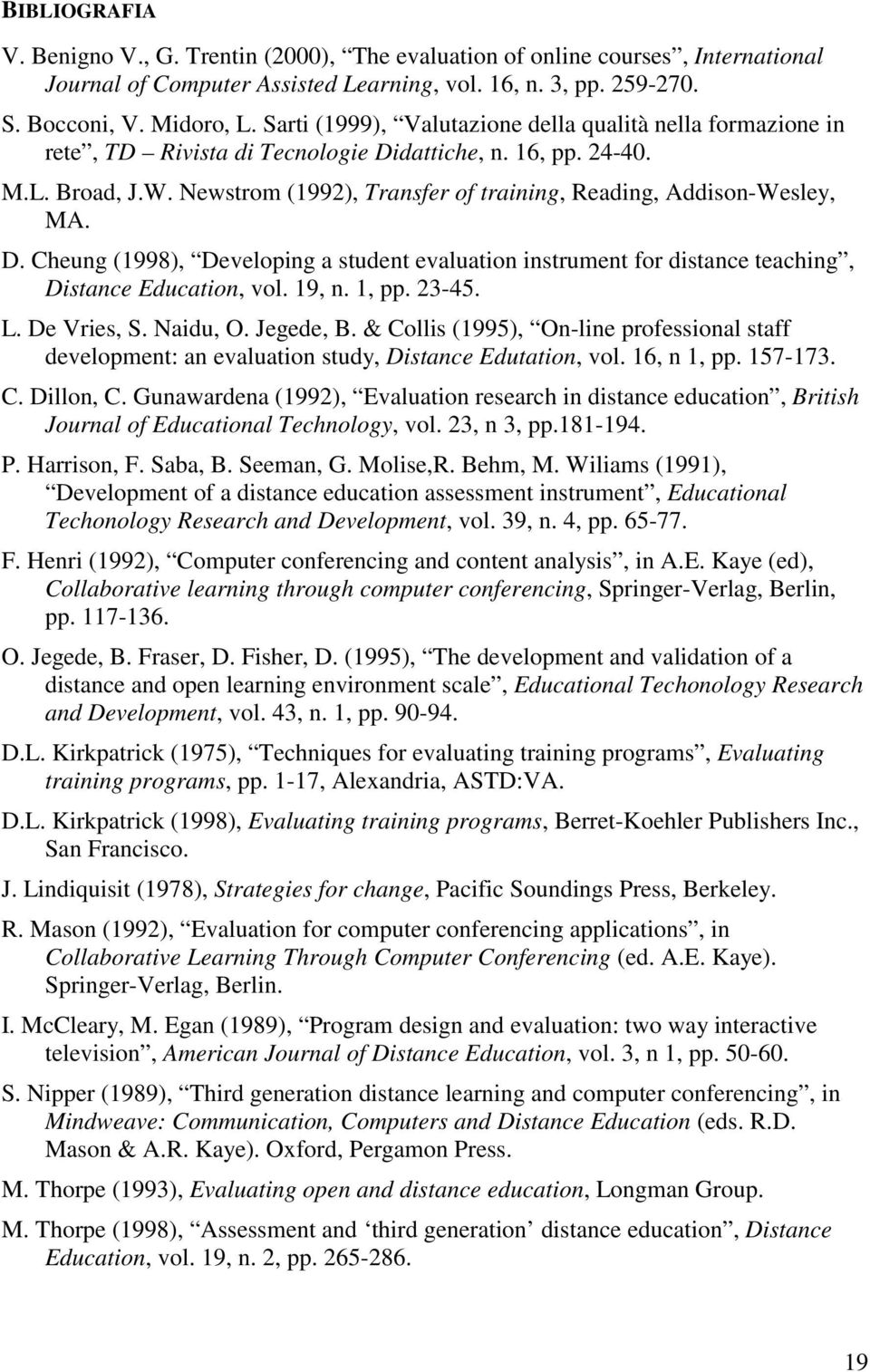 Newstrom (1992), Transfer of training, Reading, Addison-Wesley, MA. D. Cheung (1998), Developing a student evaluation instrument for distance teaching, Distance Education, vol. 19, n. 1, pp. 23-45. L.