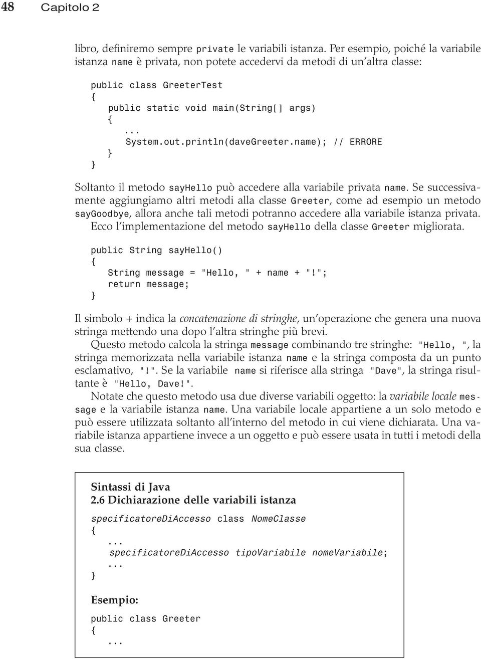 println(daveGreeter.name); // ERRORE Soltanto il metodo sayhello può accedere alla variabile privata name.