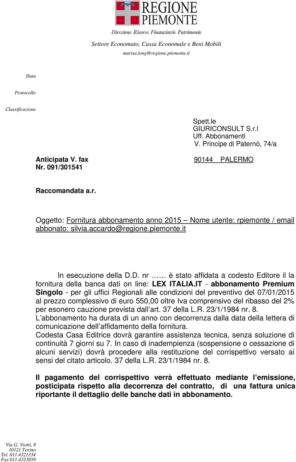 IT - abbonamento Premium Singolo - per gli uffici Regionali alle condizioni del preventivo del 07/01/2015 al prezzo complessivo di euro 550,00 oltre Iva comprensivo del ribasso del 2% per esonero