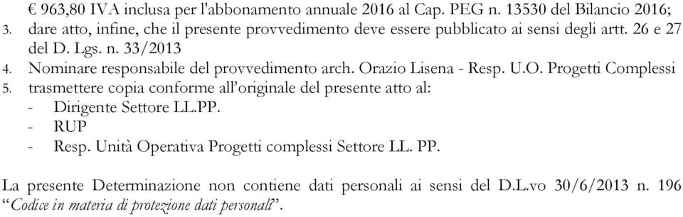 Nominare responsabile del provvedimento arch. Orazio Lisena - Resp. U.O. Progetti Complessi 5.