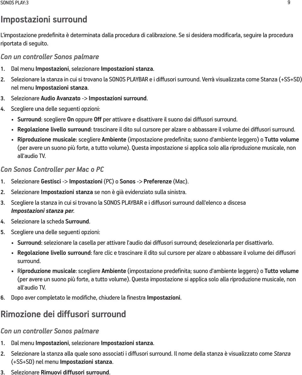 Verrà visualizzata come Stanza (+SS+SD) nel menu Impostazioni stanza. 3. Selezionare Audio Avanzato -> Impostazioni surround. 4.