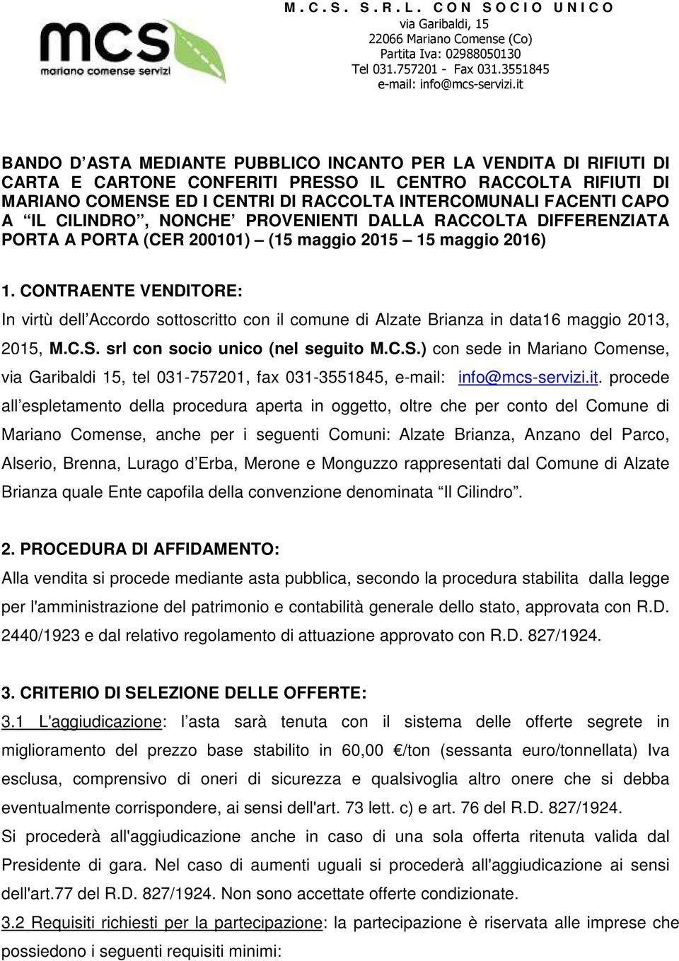 CONTRAENTE VENDITORE: In virtù dell Accordo sottoscritto con il comune di Alzate Brianza in data16 maggio 2013, 2015, M.C.S.