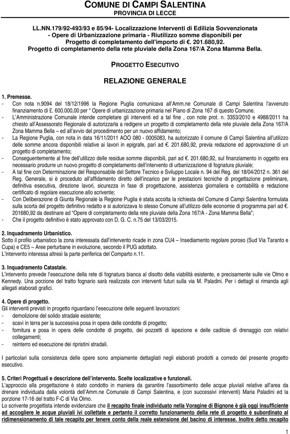 Progetto di completamento della rete pluviale della Zona 167/A Zona Mamma Bella. PROGETTO ESECUTIVO RELAZIONE GENERALE 1. Premesse. - Con nota n.