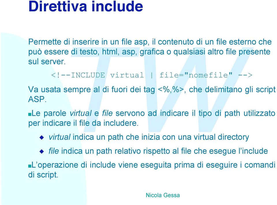 o qualsiasi altro file presente sul server. Va usata sempre al di fuori dei tag <%,%>, che delimitano gli script ASP.