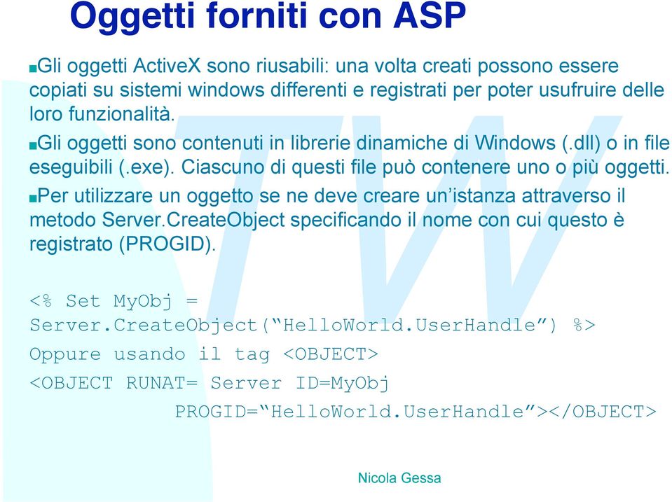 Ciascuno di questi file può contenere uno o più oggetti. nper utilizzare un oggetto se ne deve creare un istanza attraverso il metodo Server.