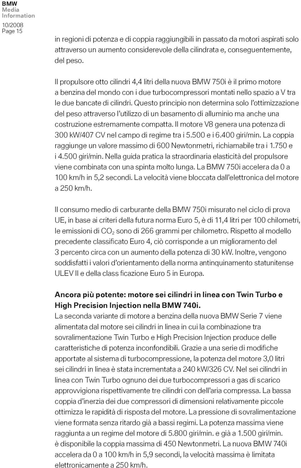 Questo principio non determina solo l ottimizzazione del peso attraverso l utilizzo di un basamento di alluminio ma anche una costruzione estremamente compatta.