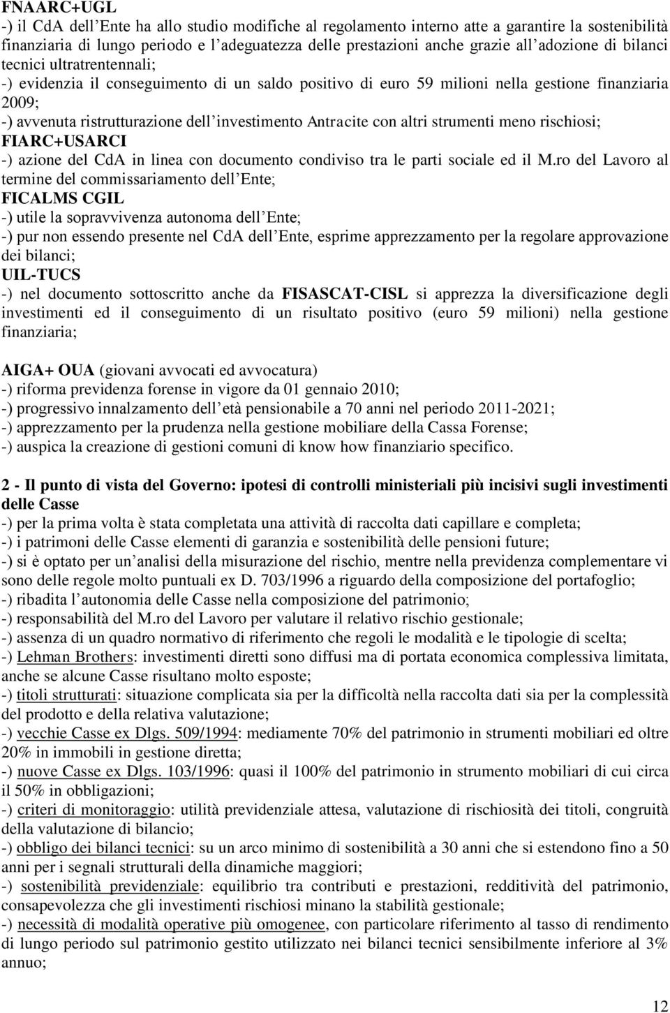 Antracite con altri strumenti meno rischiosi; FIARC+USARCI -) azione del CdA in linea con documento condiviso tra le parti sociale ed il M.