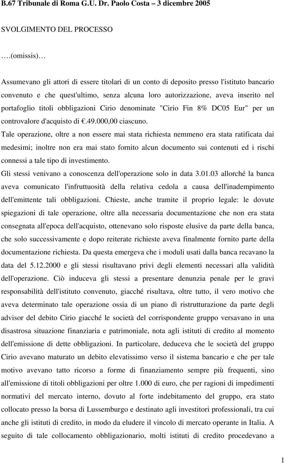 titoli obbligazioni Cirio denominate "Cirio Fin 8% DC05 Eur" per un controvalore d'acquisto di.49.000,00 ciascuno.