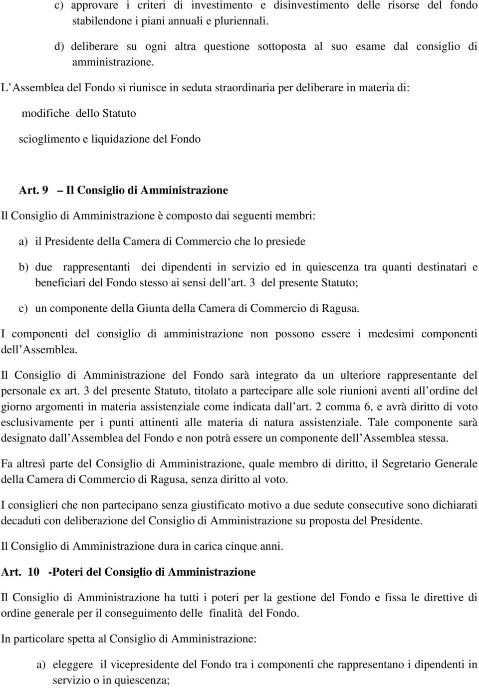 L Assemblea del Fondo si riunisce in seduta straordinaria per deliberare in materia di: modifiche dello Statuto scioglimento e liquidazione del Fondo Art.