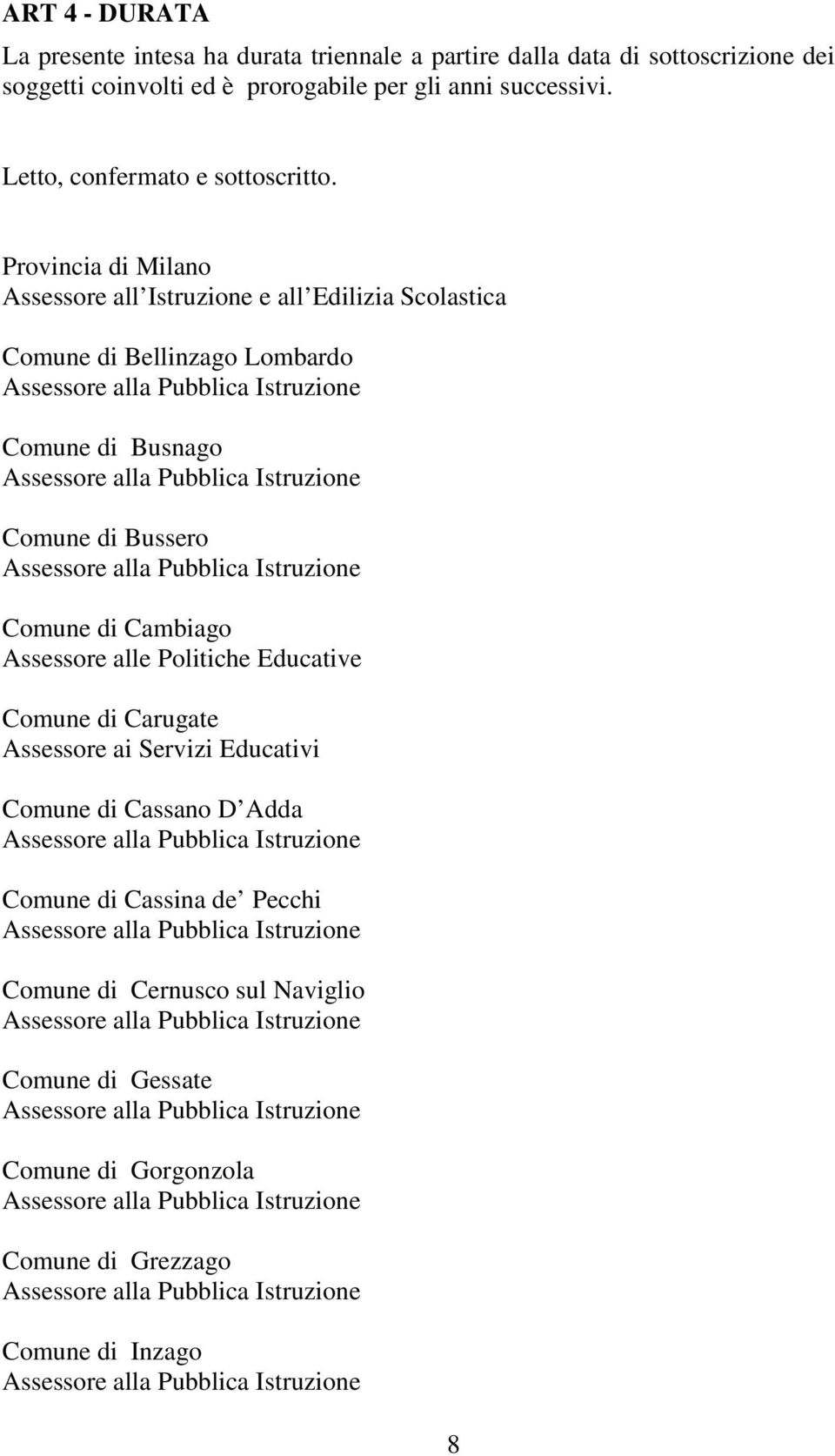 Provincia di Milano Assessore all Istruzione e all Edilizia Scolastica Comune di Bellinzago Lombardo Comune di Busnago Comune di Bussero Comune di