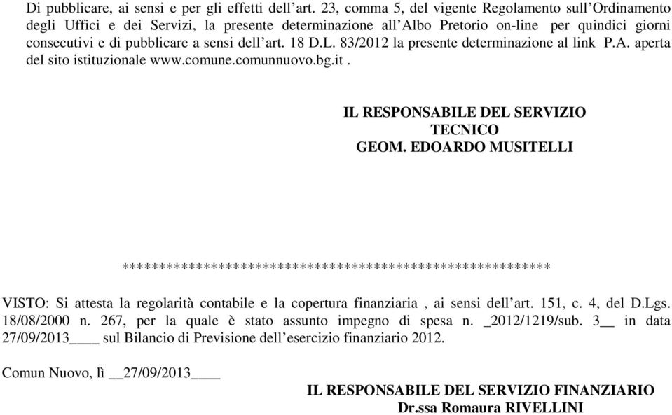 18 D.L. 83/2012 la presente determinazione al link P.A. aperta del sito istituzionale www.comune.comunnuovo.bg.it. IL RESPONSABILE DEL SERVIZIO TECNICO GEOM.