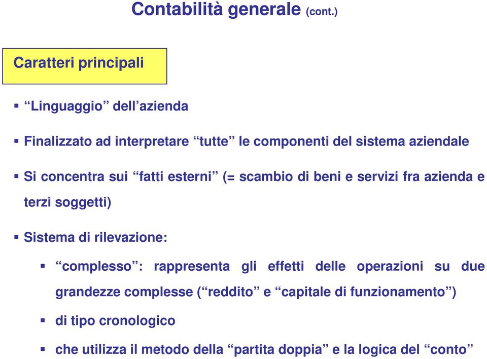 aziendale Si concentra sui fatti esterni (= scambio di beni e servizi fra azienda e terzi soggetti) Sistema di