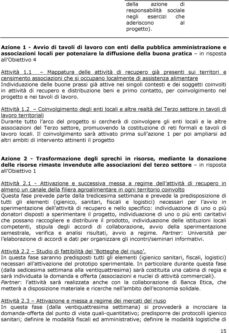 1 Mappatura delle attività di recupero già presenti sui territori e censimento associazioni che si occupano localmente di assistenza alimentare Individuazione delle buone prassi già attive nei