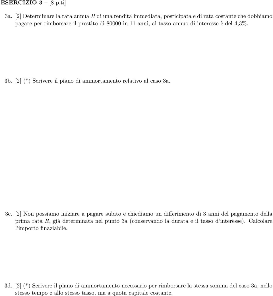 di interesse è del 4,3%. 3b. [2] (*) Scrivere il piano di ammortamento relativo al caso 3a. 3c.