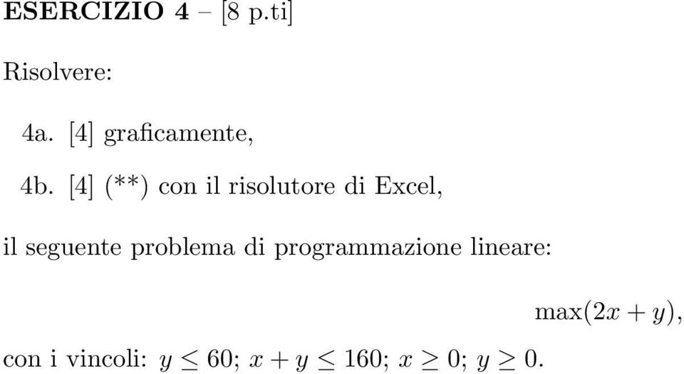 [4] (**) con il risolutore di Excel, il seguente