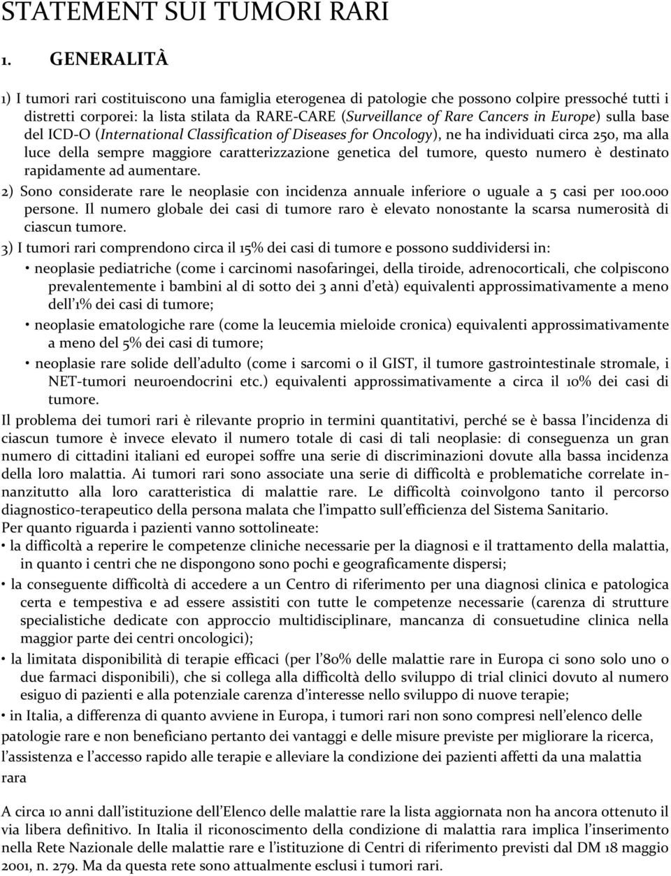 Europe) sulla base del ICD-O (International Classification of Diseases for Oncology), ne ha individuati circa 250, ma alla luce della sempre maggiore caratterizzazione genetica del tumore, questo