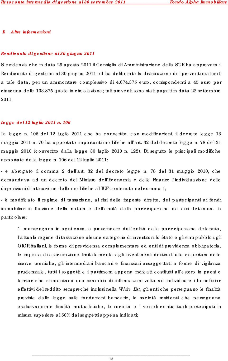 875 quote in circolazione; tali proventi sono stati pagati in data 22 settembre 2011. Legge del 12 luglio 2011 n. 106 La legge n.